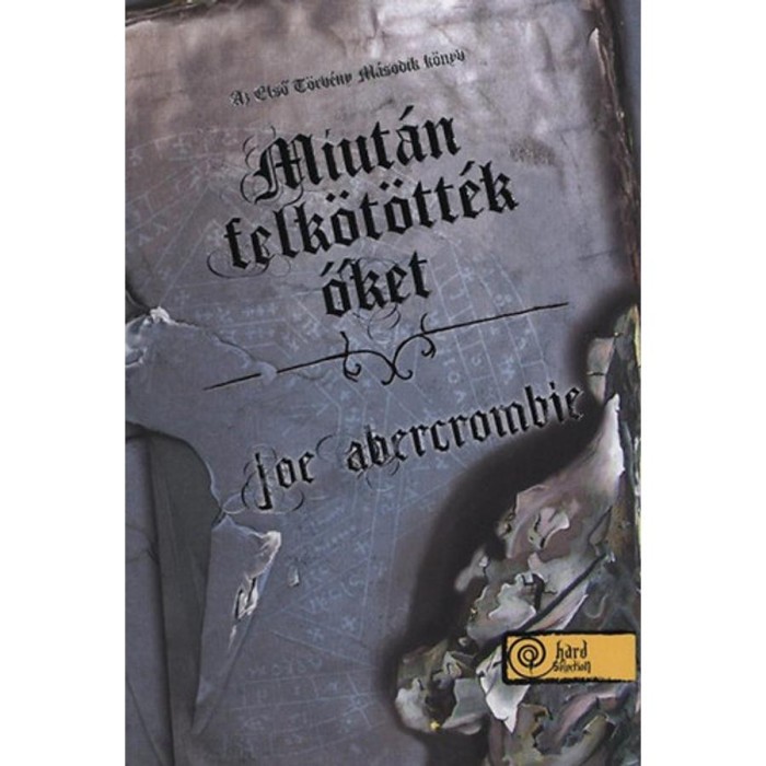 Miut&aacute;n felk&ouml;t&ouml;tt&eacute;k őket - Az Első T&ouml;rv&eacute;ny: M&aacute;sodik k&ouml;nyv - Joe Abercrombie