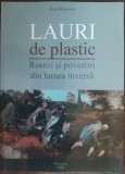 BATA MARIANOV-LAURI DE PLASTIC:ROSTIRI SI POVESTIRI DIN LUMEA INVERSA(DEDICATIE)