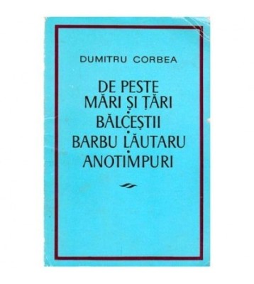Dumitru Corbea - De peste mari si tari. Balcestii. Barbu Lautarul. foto