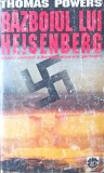 RAZBOIUL LUI HEISENBERG. ISTORIA SECRETA A BOMBEI ATOMICE GERMANE-THOMAS POWERS-356965