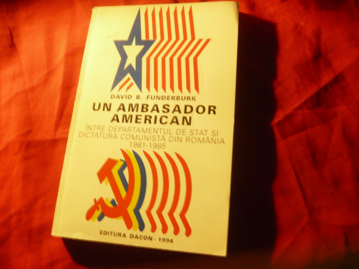 David B.Funderburk - Un Ambasador American intre Dep. Stat si Dictatura Romania