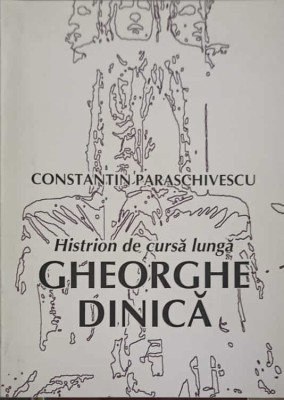 HISTRION DE CURSA LUNGA: GHEORGHE DINICA-CONSTANTIN PARASCHIVESCU-246450 foto