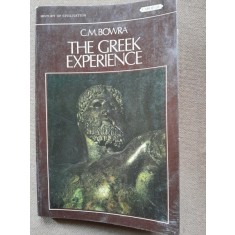 THE GREEK EXPERIENCE - C.M. BOWRA (CARTE IN LIMBA ENGLEZA)