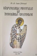 RASPUNSURILE PREOTULUI LA INTREBARILE CRESTINILOR. MEDITATII SI ESEURI TEOLOGICE-IOAN CHIRVASA-222127