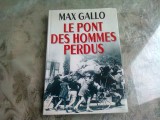 LE PONT DES HOMMES PERDUS - MAX GALLO (CARTE IN LIMBA FRANCEZA)