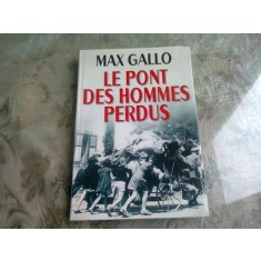 LE PONT DES HOMMES PERDUS - MAX GALLO (CARTE IN LIMBA FRANCEZA)