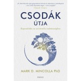 Csod&aacute;k &uacute;tja - Kapcsol&oacute;d&aacute;s az univerz&aacute;lis tudatoss&aacute;ghoz - Dr. Marc D. Mincolla
