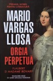 Orgia perpetua. Flaubert si Madame Bovary - Mario Vargas Llosa