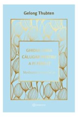 Ghidul unui călugăr pentru a fi fericit - Gelong Thubten - Bookzone