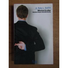 Robin L. Smith - Minciuni la altar. Adevarul despre casniciile fericite