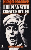 Viktor Reimann - The Man Who Created Hitler by Viktor Reimann: Joseph Goebbels