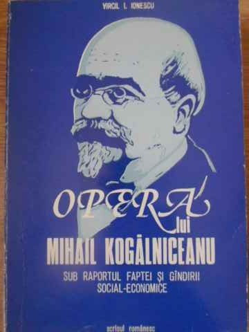 OPERA LUI MIHAIL KOGALNICEANU SUB RAPORTUL FAPTEI SI GANDIRII SOCIAL-ECONOMICE-VIRGIL I. IONESCU