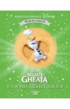 Regatul de gheata. O zi de vara perfecta pentru Olaf. Biblioteca magica Disney