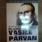 PE URMELE LUI VASILE PARVAN de ALEXANDRU ZUB , 2005