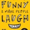 You Can Be Funny and Make People Laugh: No Fluff. No Theories. 35 Humor Techniques that Work for Everyday Conversations