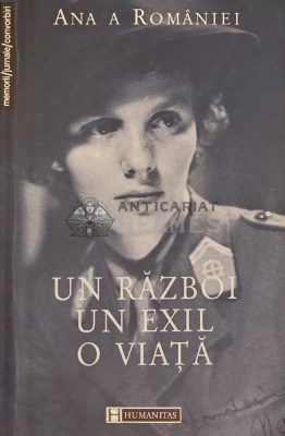 Un razboi, un exil, o viata - 2000 - Ana A Romaniei (Y404) foto