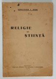 RELIGIE SI STIINTA de CONSTANTIN C. RADU , 1938 * PREZINTA HALOURI DE APA