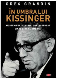 Cumpara ieftin &Icirc;n umbra lui Kissinger. Moştenirea celui mai controversat om de stat al Americii. Carte pentru toți