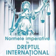 Normele imperative in dreptul international. Jus Cogens - Ion Diaconu