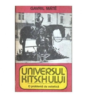 Gavril Mate - Universul kitschului - o problema de estetica - 103955 foto