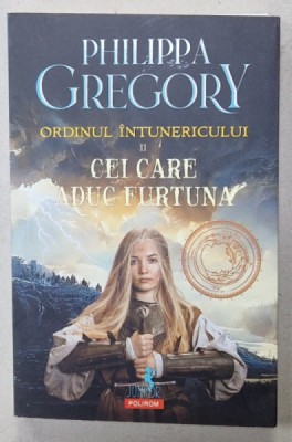 ORDINUL INTUNERICULUI , VOLUMUL II : CEI CARE ADUC FURTUNA de PHILIPPA GREGORY , 2024 foto