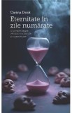 Eternitate in zile numarate - Carina Deak
