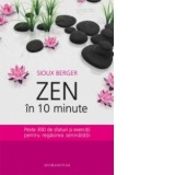 Zen in 10 minute. Peste 300 de sfaturi si exercitii pentru regasirea seninatatii - Sioux Berger
