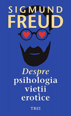 Despre psihologia vietii erotice &amp;ndash; Sigmund Freud foto