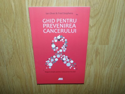 GHID PENTRU PREVENIREA CANCERULUI-IAN OLVER&amp;amp;FRED STEPHENS foto