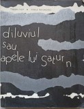 Diluviul sau Apele lui Saturn - Traian Filip, Vasile Nicorovici - Roman, Editura Eminescu, 1978, 338 pagini