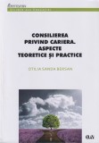 Consilierea privind cariera. Aspecte teoretice si practice - Otilia Sanda Bersan