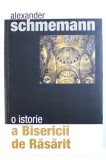 O ISTORIE A BISERICII DE RASARIT de ALEXANDER SCHMEMANN , 2003