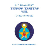 Titkos Tan&iacute;t&aacute;s VIII. - &Uacute;tmutat&aacute;sok - H. P. Blavatsky, H.P. Blavatsky