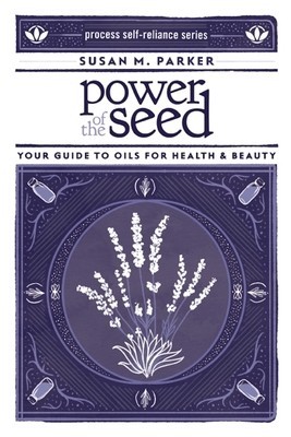 Power of the Seed: Your Guide to Oils for Health &amp;amp; Beauty foto