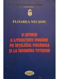 Floarea Necsoiu - O istorie a literaturii romane pe intelesul fiecaruia si la indemina tuturor (semnata) (Editia: 2014)