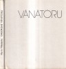 Vanatoru - Marin Mihalache, Carte Arta, 1979, 39 pagini, Editura Meridiane, Coperti cartonate, 15x22 cm