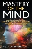 Mastery of the Mind: Conquer Procrastination, Crush Anxiety, and Obliterate 17 Other Mental Wastes to Take Control of Your Mind, and Take C