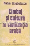 Cumpara ieftin Limbaj si Cultura in Civilizatia Araba - Nadia Anghelescu, Ed. Stiintifica 1986, Bucuresti, Limba Romana