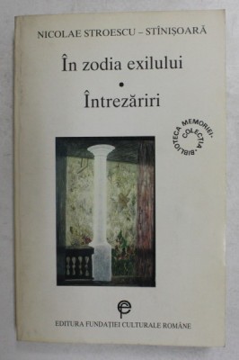 IN ZODIA EXILULUI - INTREZARIRI de NICOLAE STROESCU - STINISOARA , 1998 , DEDICATIE foto