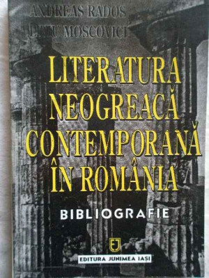 Literatura Neogreaca Contemporana In Romania Bibliografie - Andreas Rados Liviu Moscovici ,272743 foto