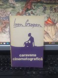 Ioan Groșan, Caravana cinematografică, prima ediție, editura Cartea Rom&acirc;nească, București 1985, 202