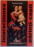 INTERACTIUNEA PARINTI - COPII , ED. a II a de CARMEN CIOFU 1998