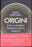 ORIGINI. CUM A MODELAT PAMANTUL ISTORIA OMENIRII-LEWIS DARTNELL-275345