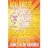 All Those Explosions Were Someone Else&#039;s Fault: A Novel