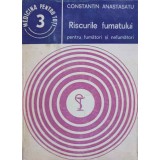 RISCURILE FUMATULUI PENTRU FUMATORI SI NEFUMATORI-CONSTANTIN ANASTASATU-247137