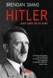 Carte: Hitler. Doar lumea era de ajuns - Biografie de Brendan Simms, Istorie Nazism