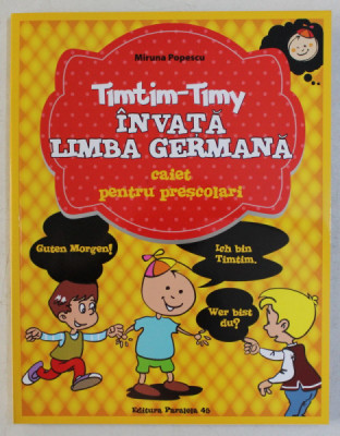 TIMTIM-TIMY INVATA LIMBA GERMANA , CAIET PENTRU PRESCOLARI , de MIRUNA POPESCU , 2015 foto