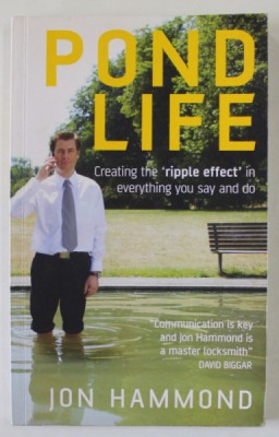 POND LIFE , CREATING &amp;#039; THE RIPPLE EFFECT &amp;#039; IN EVERYTHING YOU SAY AND DO by JON HAMMOND , 2006 foto