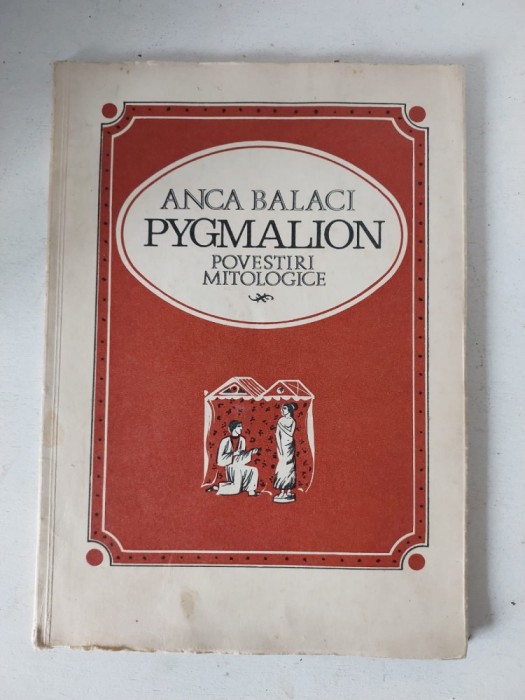 Anca Balaci - Pygmalion. Povestiri mitologice, Editia: 1969