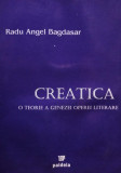 Radu Angel Bagdasar - Creatica - O teorie a genezei operei literare (2005)